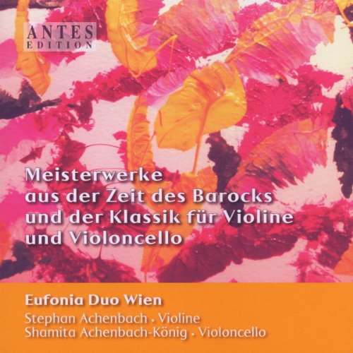 Eufonia Duo Wien - Meisterwerke aus der Zeit des Barocks und der Klassik für Violine und Violoncello (Achenbach, Achenbach-König)