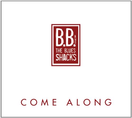 B.B. & The Blues Shacks - Come Along