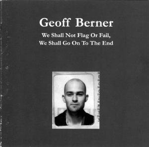 Berner , Geoff - We Shall Not Flag Or Fail,We Shall Go on to the en