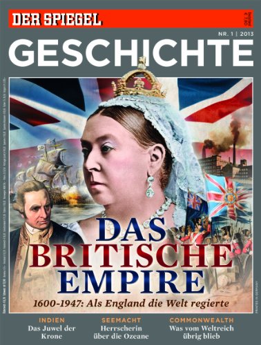  - SPIEGEL GESCHICHTE 1/2013: Das Britische Empire