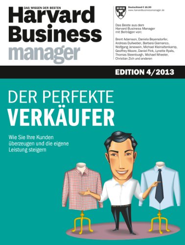  - Harvard Business Manager Edition 4/2013: Der perfekte Verkäufer