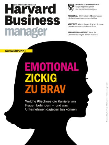  - Harvard Business Manager 10/2013: Emotional, zickig, zu brav