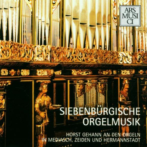 Gehann , Horst - Siebenbürgische Orgelmusik (Mediasch, zeiden und Hermannstadt)