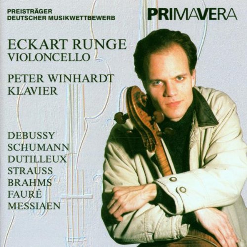 Runge , Eckart &Winhardt; , Peter - Werke für Violoncello von Debussy, Schumann, Dutilleux, Strauss, Brahms, Faure & Messiaen