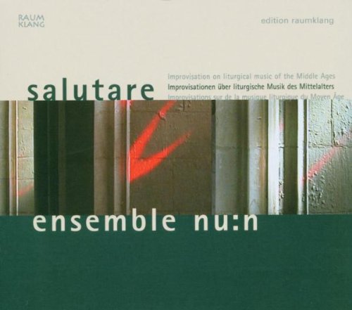 Ensemble Nu:n - Salutare: Improvisation On Liturgical Music Of The Middle Ages