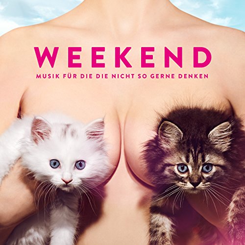 Weekend - Musik für die die nicht so gerne denken