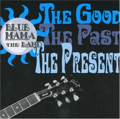 Blue Mama - The Good, The Past & The Present