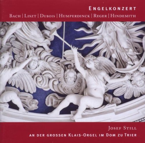 Still , Josef - Engelkonzert - An der großen Klais-Orgel im Dom zu Trier (Bach, Liszt, Dubois, Humperdinck)