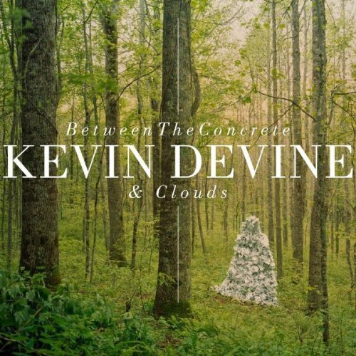 Devine , Kevin - Between the Concrete and Clouds