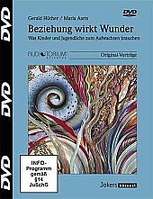  - Beziehung wirkt Wunder - Was Kinder und Jugendliche zum Aufwachsen brauchen - Gerald Hüther / Maria Aarts