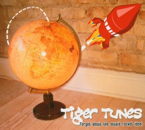 Tiger Tunes - Forget About The Stupid Rocket Idea! (EP)