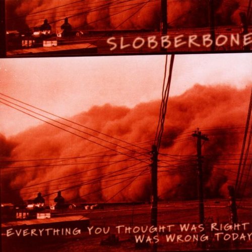 Slobberbone - Everything You Thought Was Right Was Wrong Today