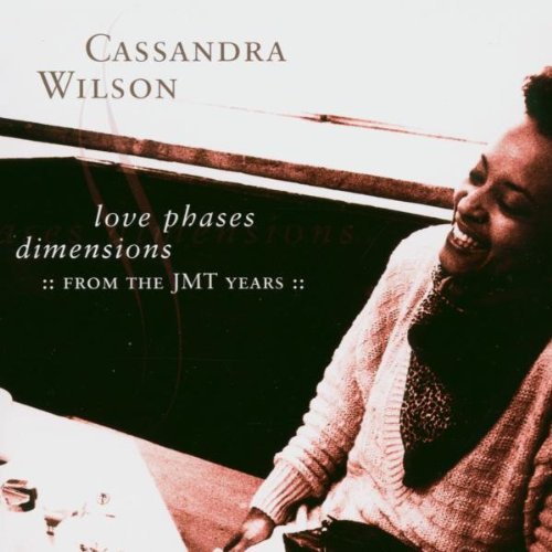 Wilson , Cassandra - Love Phases Dimensions - From the JTM Years