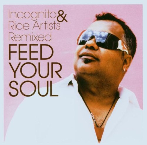 Incognito & Rice Artists Remixed - Feed your soul