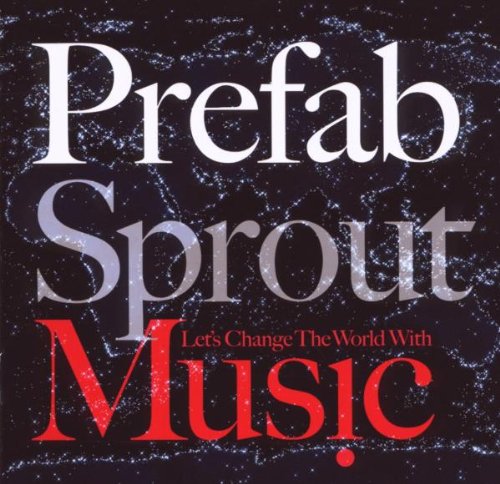 Prefab Sprout - Let's Change the World With Music