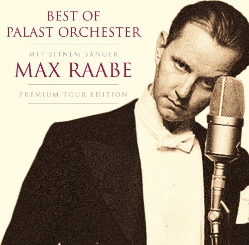 Raabe , Max - Das Beste vom Palast Orchester mit seinem Sänger (Premium Tour Edition)