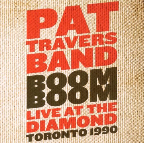 Travers , Pat (Band) - Boom Boom - Live At The Diamond, Toronto 1990