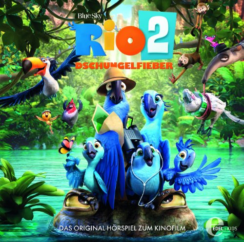 -- - Rio 2 - Dschungelfieber - Das Original-Hörspiel zum Kinofilm