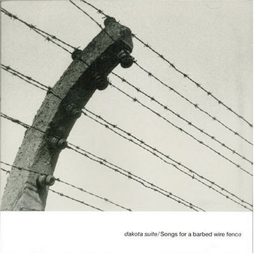 Dakota Suite - SONGS FOR A BARBED WIRE FENCE