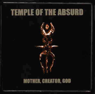 Temple of the Absurd - Mother,Creator,God