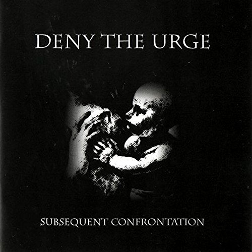 Deny The Urge - Subsequent Confrontation