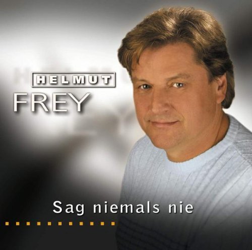 Helmut Frey - Sag Niemals Nie