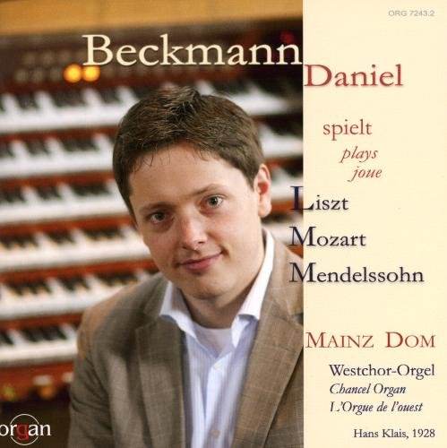 Beckmann , Daniel - Beckmann spielt Liszt, Mozart, Mendelssohn an der Westchor-Orgel im Dom zu Mainz)