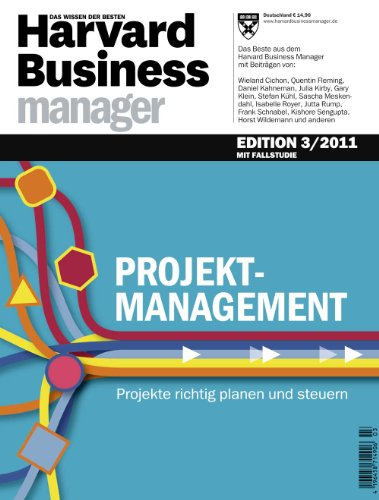  - Harvard Business Manager Edition 3/2011: Projektmanagement: Projekte richtig planen und steuern