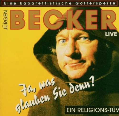 Jürgen Becker - Ja, was glauben Sie denn