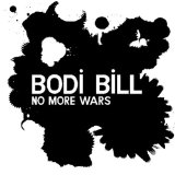 Bodi Bill - No More Wars