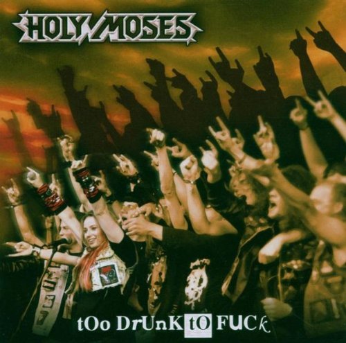 Holy Moses - Too drunk to fuck