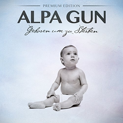 Alpa Gun - Geboren um zu Sterben (Premium Edition)