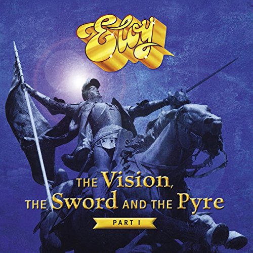 Eloy - The Vision,The Sword And The Pyre (Part 1)