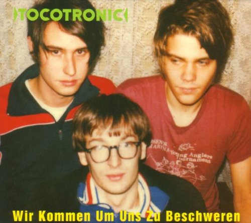 Tocotronic - Wir kommen um uns zu beschweren (+ Bonustracks)