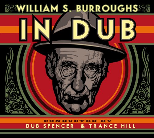 William S. Burroughs - In Dub (Conducted By Dub Spencer & Trance Hill)