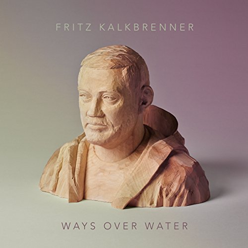 Fritz Kalkbrenner - Ways Over Water