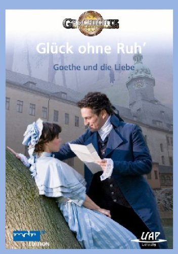  - Glück ohne Ruh' - Goethe und die Liebe