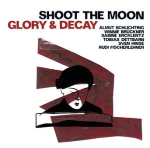 Shoot The Moon - Glory & Decay