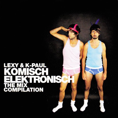 Lexy & K-Paul - Komisch Elektronisch - The Mix Compilation