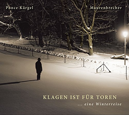 Maurenbrecher , Manfred - Klagen ist für Toren ... Eine Winterreise