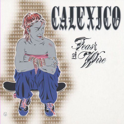 Calexico - Feast of Wire (Ltd.Deluxe Edt.)