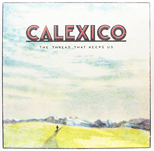 Calexico - The Thread That Keeps Us (Ltd. 2LP 180g schwarz, Gatefold, LP Album + Bonus Vinyl mit 7 bonus tracks & Booklet + MP3 Code) [Vinyl LP]