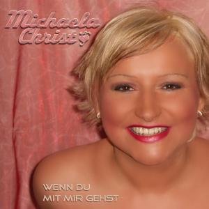 Christ , Michaela - Wenn du mit mir gehst (Maxi)