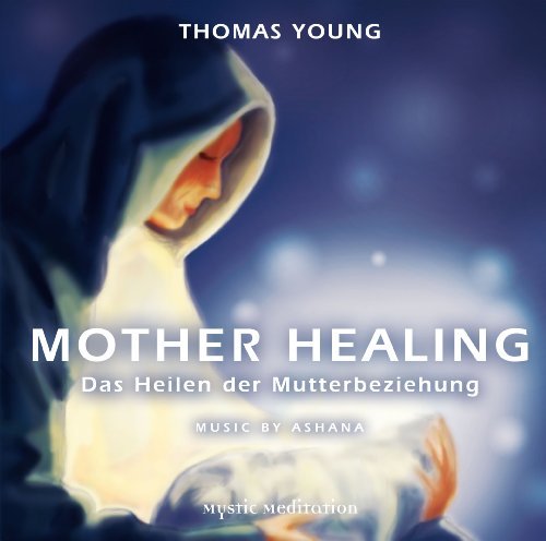 Thomas Young - Mother Healing - Das Heilen der Mutterbeziehung