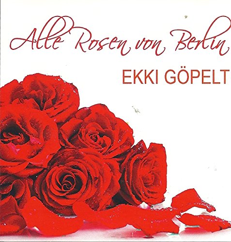 Göpelt , Ekki - Alle Rosen von Berlin (Maxi)