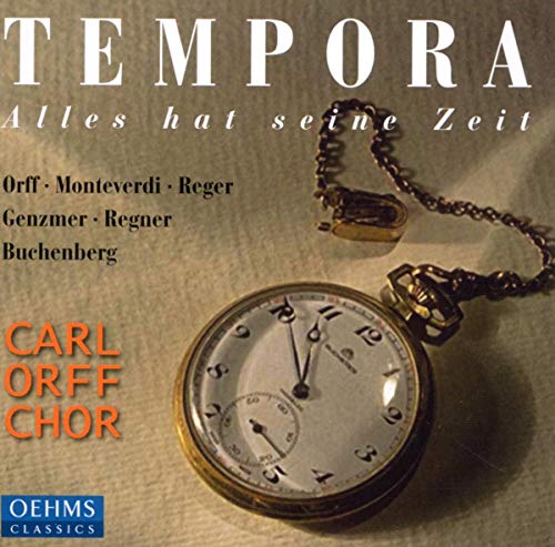 Carl Orff Chor - Tempora - Alles hat seine Zeit (Orff, Monteverdi, Reger, Genzmer, Regner, Buchenberg)