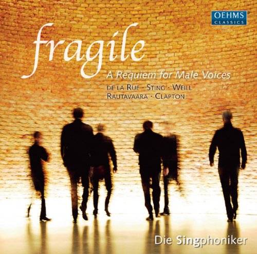 Singphoniker , Die - Fragile: A Requiem For male Voices (De La Rue, Sting, Weill, Rautavaara, Clapton)