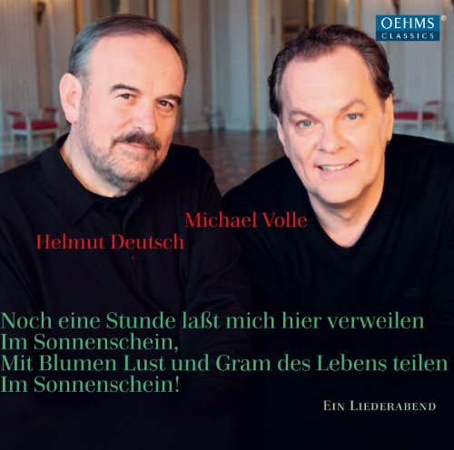 Volle , Michael & Deutsch , Helmut - Noch eine Stunde laßt mich hier verweilen im Sonnenschein, Mit Blumen, Lust und Gram des Lebens teilen, Im Sonnenschein! - Ein Liederabend