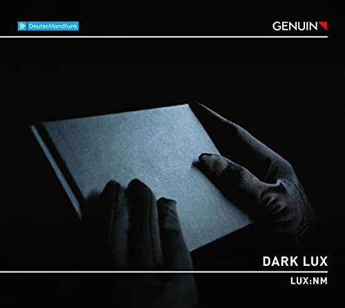 LUX:NM - Dark Lux: Werke von Kampe / LUX:NM & Brauer / Gesualdo Da Venosa