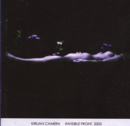 Kirlian Camera - Invisible Front. 2005